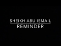 A beneficial reminder by Sheikh Abu Ismail.