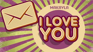 Watch Makayla I Love You video