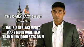 Fact Sheet - April 30: Najib's replacement? Many more qualified than Muhyiddin says Dr M