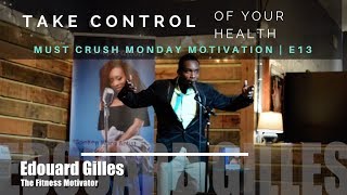Take Control of Your Health | Must Crush Monday Motivation E13