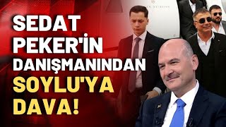 Sedat Peker'in basın danışmanı Emre Olur'dan, Süleyman Soylu'ya 'Soysuz' davası!