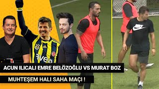 @BenhurYardimci  Emre Belözoğlu , Acun Ilıcalı Team vs Murat Boz Team  Halı Saha