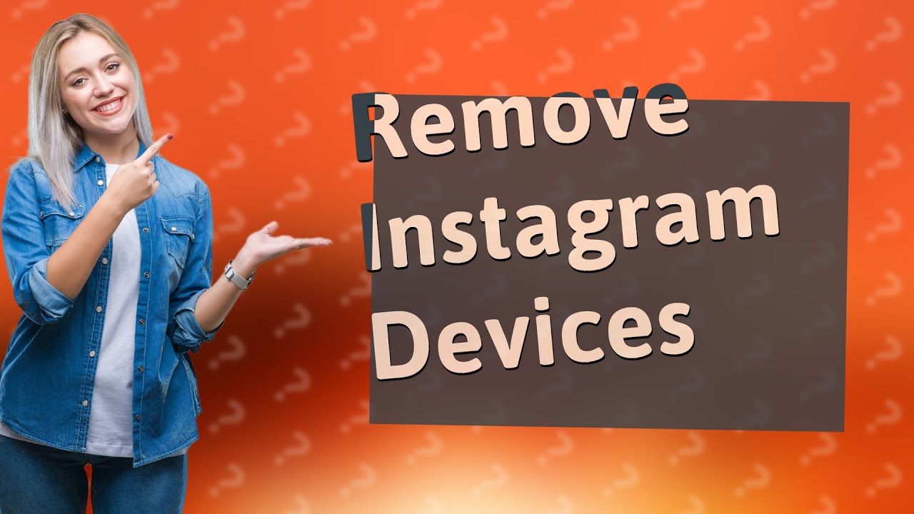 How do you remove devices connected to your Instagram How do you remove devices connected to your Instagram