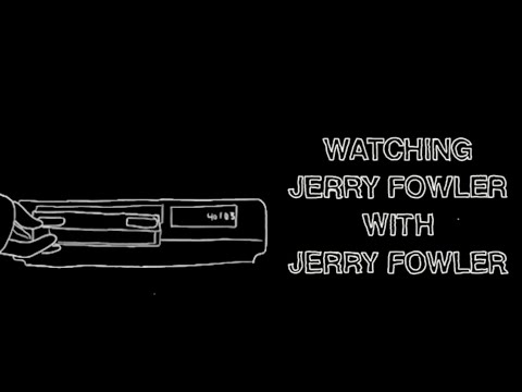 Watching Jerry Fowler with Jerry Fowler