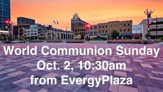 World Communion Sunday from Evergy Plaza