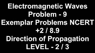 Direction of Propagation of an EM Wave/NCERT Exemplar Problems