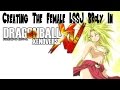 Female/Girl LSSJ Broly: Dragon Ball Xenoverse 1 & 2!