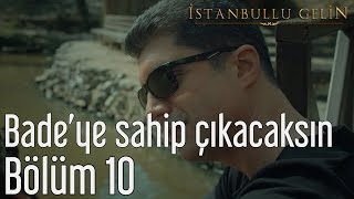 İstanbullu Gelin 10. Bölüm - Badeye Sahip Çıkacaksın