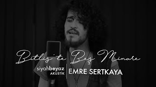 Emre Sertkaya - Bitlis'te Beş Minare (SiyahBeyaz Akustik)