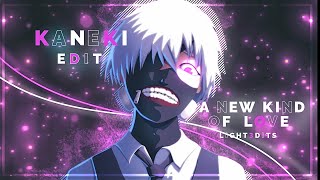 Kaneki Edit  - A New Kind of Love 🥀 [AMV | Edit]