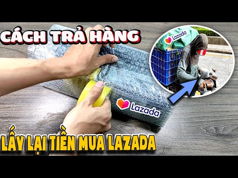 Cách trả hàng Lazada lấy tiền chi tiết mới nhất | Văn Hóng