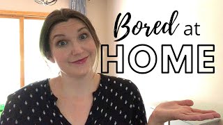 Bored Stay At Home Mom? 4 Ways To Overcome Boredom At Home