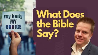 My Body My Choice - What does the Bible say?