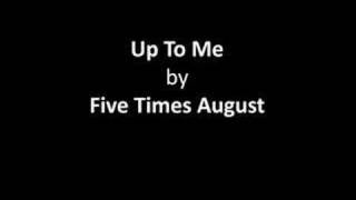 Watch Five Times August Up To Me video