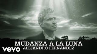 Watch Alejandro Fernandez Mudanza A La Luna video