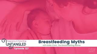 Breastfeeding Myths With Katie Clark, The Breastfeeding Mama -- Episode 127