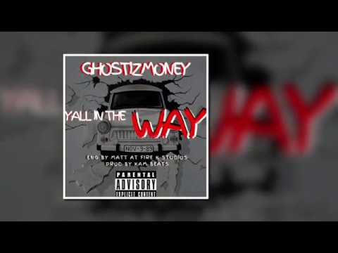 YALL IN THE WAY GHOSTIZMONEY PROD BY KAM BEATS