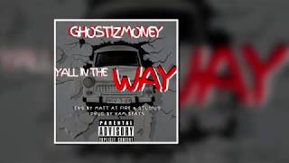 YALL IN THE WAY GHOSTIZMONEY PROD BY KAM BEATS