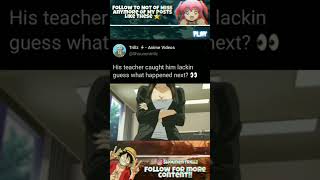 His teacher caught him lacking guess what happens next? 👀 #trending #anime