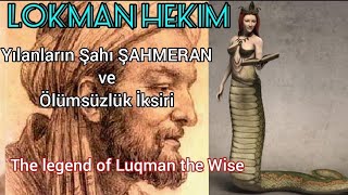 Lokman Hekim Efsanesi   Şahmeran ve Ölümsüzlük İksiri / The legend of Luqman The