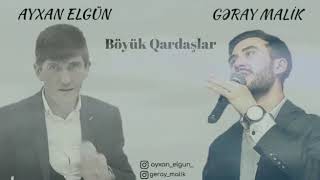 Ayxan Elgun & Geray Malik - Boyuk Qardaslar 2019