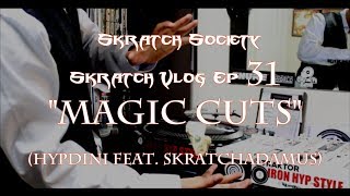 Skratch Vlog Ep 31 - Skratch Society "Magic Cuts" - Hypdini Feat. Skratchadamus MMXVII
