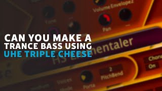 Is Triple Cheese U-HE Any Good? | Trance Tutorials