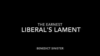 Benedict Sinister - The Earnest Liberal's Lament