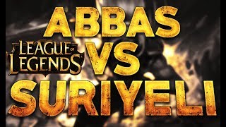 abbas yanbasan vs suriyeli  league of legends
