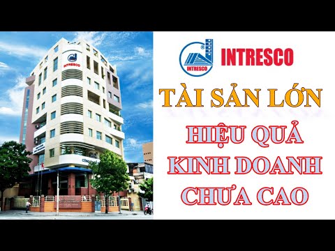 ITC - CTCP ĐT - KD NHÀ (INTRESCO) | TÀI SẢN LỚN NHƯNG HIỆU QUẢ KD CHƯA CAO | PHÂN TÍCH CỔ PHIẾU #34