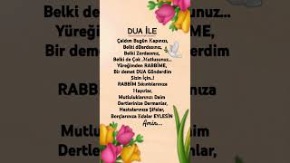 Dua İle Çaldım Bugün Kapınızı, Belki Dardasınız, Belki Zordasınız, Belki De Çok Mutlusunuz