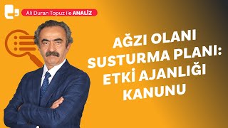 Ağzı Olanı Susturma Planı Etki Ajanlığı Kanunu - Yeni Düzenleme Kimleri Vuracak? I Artı Iz