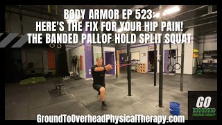 Body Armor EP 523: Here's the fix for your hip pain! The Banded Pallof Hold Split Squat