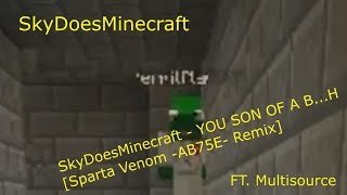 Skydoesminecraft - You Son Of A Bh Sparta Venom -Ab75E- Remixft. Multisource