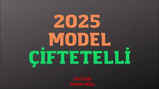 2025 Model Çi̇ftetelli̇