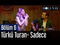 Dolunay 6. Bölüm - Türkü Turan - Sadece