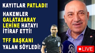 KAYITLAR PATLADI! HAKEMLER GALATASARAY LEHİNE HATAYI İTİRAF ETTİ! TFF BAŞKANI AL