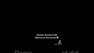 Damien Should Of Did Biannca To This Sound
