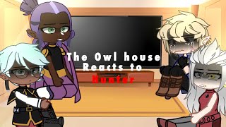 The Owl House Reacts To Hunter || Part 1 || •Elijah• ||