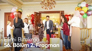 Elimi Bırakma 56. Bölüm 2. Tanıtımı.