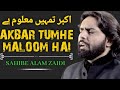 AKBAR TUMHE MALOOM HAI || SAHIBE ALAM ZAIDI || NOHA ALBUM 2011