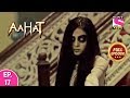 Aahat - Full Episode 17