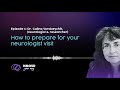 Episode 6: How to prepare for your neurologist visit (Dr. Galina Vorobeychik)