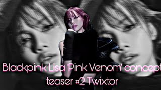 Blackpink Lisa Pink Venom Concept Teaser Twixtor