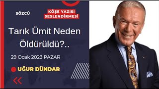 Uğur Dündar - Tarık Ümit Neden Öldürüldü?.. Başlıklı Köşe Yazısı Seslendirmesi