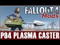 Fallout 4 Mods - P94 Plasma Caster