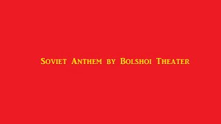 Soviet Anthem By Bolshoi Theater Soviet Anthem By Bolshoi Theater