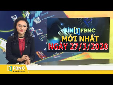Tin tức Việt Nam ngày 27 tháng 3, 2020 | Tin tức tổng hợp FBNC TV
