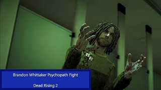 Brandon Whittaker Psychopath Boss Fight - Dead Rising 2 4K