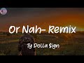 Or Nah (feat. The Weeknd, Wiz Khalifa & DJ Mustard) - Remix - Ty Dolla $ign (Lyrics)